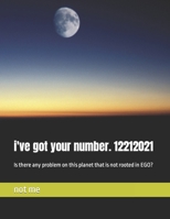 i've got your number. 12212021: Is there any problem on this planet that is not rooted in EGO? B09GJV9N44 Book Cover