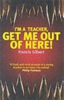 I'm a Teacher, Get Me Out of Here! 1904977022 Book Cover