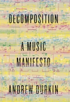 Decomposition: A Music Manifesto 0307911756 Book Cover