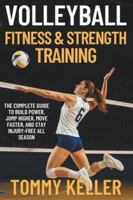Volleyball Fitness & Strength Training: The Complete Guide to Build Power, Jump Higher, Move Faster, and Stay Injury-Free All Season B0G5DM98RB Book Cover