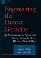 Engineering the Human Germline: An Exploration of the Science and Ethics of Altering the Genes We Pass to Our Children 0195133021 Book Cover