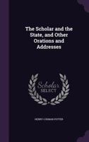 The Scholar and the State and Other Orations and Addresses 1104505452 Book Cover