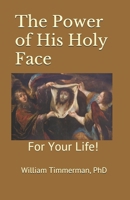 The Power of His Holy Face: For Your Life! B086B9N4TP Book Cover