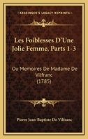 Les Foiblesses D'Une Jolie Femme, Parts 1-3: Ou Memoires De Madame De Vilfranc (1785) 1165932660 Book Cover