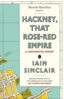 Hackney, That Rose-Red Empire: A Confidential Report 0141012749 Book Cover