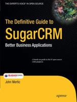 The Definitive Guide to SugarCRM: Better Business Applications 1430224398 Book Cover