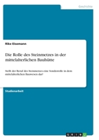 Die Rolle des Steinmetzes in der mittelalterlichen Bauh�tte: Stellt der Beruf des Steinmetzes eine Sonderrolle in dem mittelalterlichen Bauwesen dar? 334627487X Book Cover