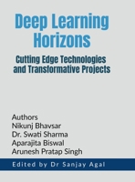 Deep Learning Horizons: Cutting Edge Technologies and Transformative Projects B0F5VQJC1J Book Cover