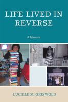 Life Lived in Reverse: A Memoir 0761844937 Book Cover