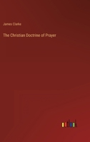 The Christian Doctrine of Prayer 3368824821 Book Cover