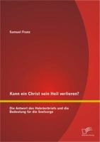 Kann Ein Christ Sein Heil Verlieren? Die Antwort Des Hebraerbriefs Und Die Bedeutung Fur Die Seelsorge 3842890184 Book Cover