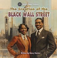 Hiztory Bookz Presents: The Creation of the Black Wall Street 1962325172 Book Cover