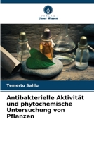Antibakterielle Aktivität und phytochemische Untersuchung von Pflanzen (German Edition) 6208216443 Book Cover