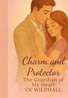 Charm and Protector: The Guardian of My Heart B0FJ8FWXQY Book Cover