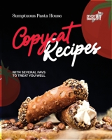 Sumptuous Pasta House Copycat Recipes: With Several Favs to Treat You Well B0CTXMZBJP Book Cover