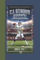 C.J. STROUD BIOGRAPHY: The Making of a Quarterback Legend An Inside Look at His Journey to NFL Stardom B0DPVBW6Y8 Book Cover