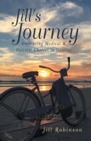 Jill's Journey: Embracing Medical & Holistic Choices to Healing 1504355695 Book Cover