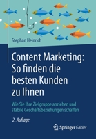 Content Marketing: So Finden Die Besten Kunden Zu Ihnen: Wie Sie Ihre Zielgruppe Anziehen Und Stabile Gesch�ftsbeziehungen Schaffen 3658306637 Book Cover