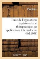 Traita(c) de L'Hypnotisme Expa(c)Rimental Et Tha(c)Rapeutique, Ses Applications a la Ma(c)Decine: , A L'A(c)Ducation Et a la Psychologie 2012931839 Book Cover