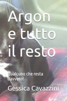 Argon e tutto il resto: Qualcuno che resta davvero! (Italian Edition) B0H1D2RLS2 Book Cover