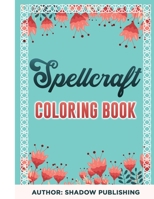Spellcraft Coloring Book: Wicca Practical Illustrations of Spells, Rituals, Exercises and Quotes For the New Mystic B08LNJLH6X Book Cover