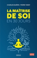 La Maîtrise de Soi en 30 Jours - Techniques Simples et Efficaces pour Améliorer sa Vie B0C2SDCSS7 Book Cover