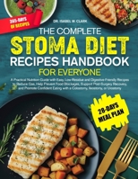THE COMPLETE STOMA DIET RECIPES HANDBOOK FOR EVERYONE: A Practical Nutrition Guide with Easy, Low-Residue and Digestive-Friendly Recipes to Reduce Gas, Help Prevent......Ileostomy, or Urostomy B0H4HQZWC2 Book Cover