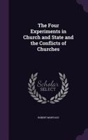 The Four Experiments in Church and State and the Conflicts of Churches 1358554455 Book Cover