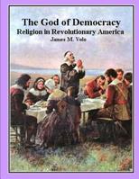 The God of Democracy, Religion in Revolutionary America 1490922091 Book Cover