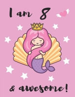 I am 8  & awesome!: My Cute & Pretty Mermaid Sticker Blank Book Collection Album to put stickers in for Collecting, Drawing, Autographs, and Writing ... (Creative Mermaid Sticker Album Journal) 1695927206 Book Cover