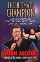 The Ultimate Champion: A Life Experiencing God's Presence, God's Favor, and God's Promotion 0785269169 Book Cover