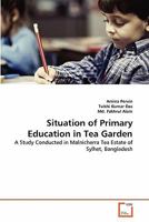 Situation of Primary Education in Tea Garden: A Study Conducted in Malnicherra Tea Estate of Sylhet, Bangladesh 3639333144 Book Cover