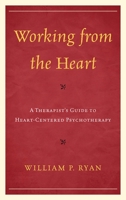 Working from the Heart: A Therapist's Guide to Heart-Centered Psychotherapy 1442235128 Book Cover