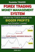 Forex Trading Money Management System: Crush the Forex Market with Bigger Profits and Smaller Losses! 1542621895 Book Cover