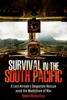 Survival in the South Pacific: A Lost Airman’s Desperate Rescue amid the Maelstrom of War (English, English, English and English Edition) 1636244157 Book Cover