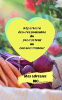 Mes adresses BIO: R�pertoire �co-responsable du producteur au consommateur 100 pages 12 x 20 cm Fluide et pratique dans le processus de vos achats durables 171022066X Book Cover