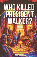 Who Killed President Walker?: A Thrilling Comedic Murder Mystery B0BQY1S7R2 Book Cover