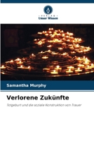 Verlorene Zukünfte: Totgeburt und die soziale Konstruktion von Trauer 6203291854 Book Cover