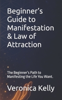 Beginner’s Guide to Manifestation & Law of Attraction: The Beginner’s Path to Manifesting the Life You Want. B0FRLJWNY8 Book Cover
