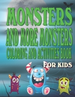 Monsters and More Monsters Coloring and Activity Book For Kids: Fun Spooky Cute Monster Characters Activities for kids Ages with Coloring, Mazes, Work B089279XZP Book Cover