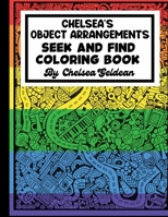 Chelsea's Object Arrangements: Seek and Find Coloring Book B0BRYWKKS6 Book Cover