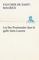 Les îles Promenades dans le golfe Saint-Laurent: une partie de la Côte Nord, l'île aux Oeufs, l'Anticosti, l'île Saint-Paul, l'archipel de la Madeleine 3849128032 Book Cover