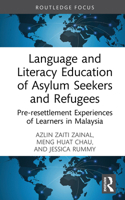 Language and Literacy Education of Asylum Seekers and Refugees: Pre-resettlement Experiences of Learners in Malaysia (Routledge Research in Educational Equality and Diversity) 1032539267 Book Cover