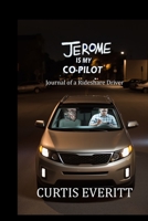 Jerome is My Co-Pilot: Journal of a Rideshare Driver B0F8WYJ35S Book Cover