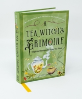 A Tea Witch's Grimoire: Magickal Recipes for Your Tea Time 1578638216 Book Cover