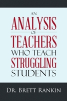An Analysis of Teachers Who Teach Struggling Students 1483438449 Book Cover