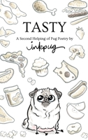 Tasty: a Second Helping of Pug Poetry by Inkpug 1950003019 Book Cover