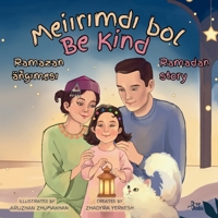 Be Kind / Meiirimdi bol: An English-Kazakh Ramadan Story 1970442042 Book Cover
