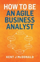 How To Be An Agile Business Analyst 1087882605 Book Cover