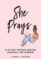 She Prays : 60-Day Prayer-Guided Journal for Women 1949343847 Book Cover